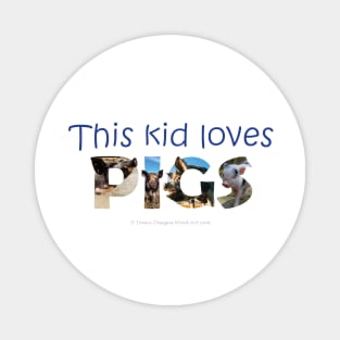 This kid loves pigs - wildlife oil painting word art Magnet